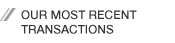 Our most recent transactions