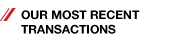 Our most recent transactions